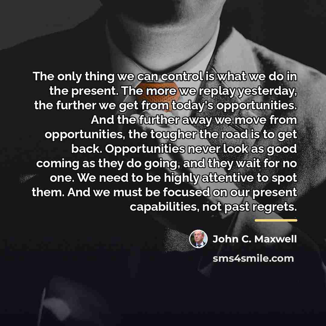 “The only thing we can control is what we do…” quote by John C. Maxwell