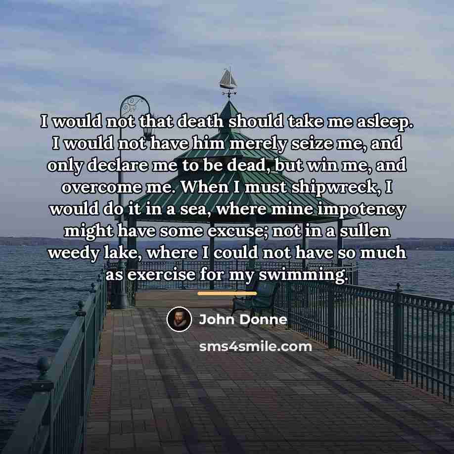 “I would not that death should take me asleep. I…” quote by John Donne