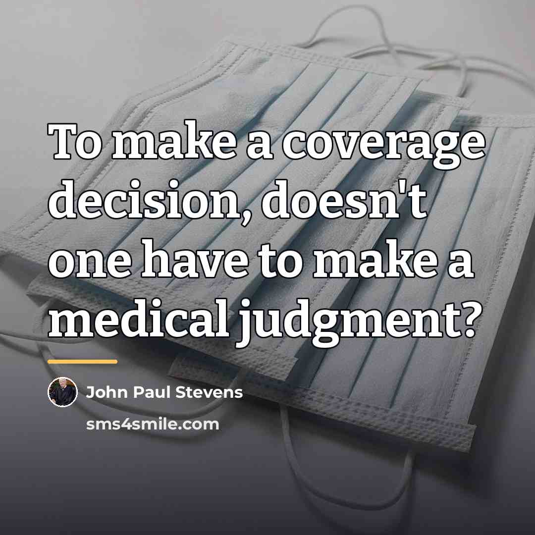 “To make a coverage decision, doesn't one have to make…” quote by John Paul Stevens