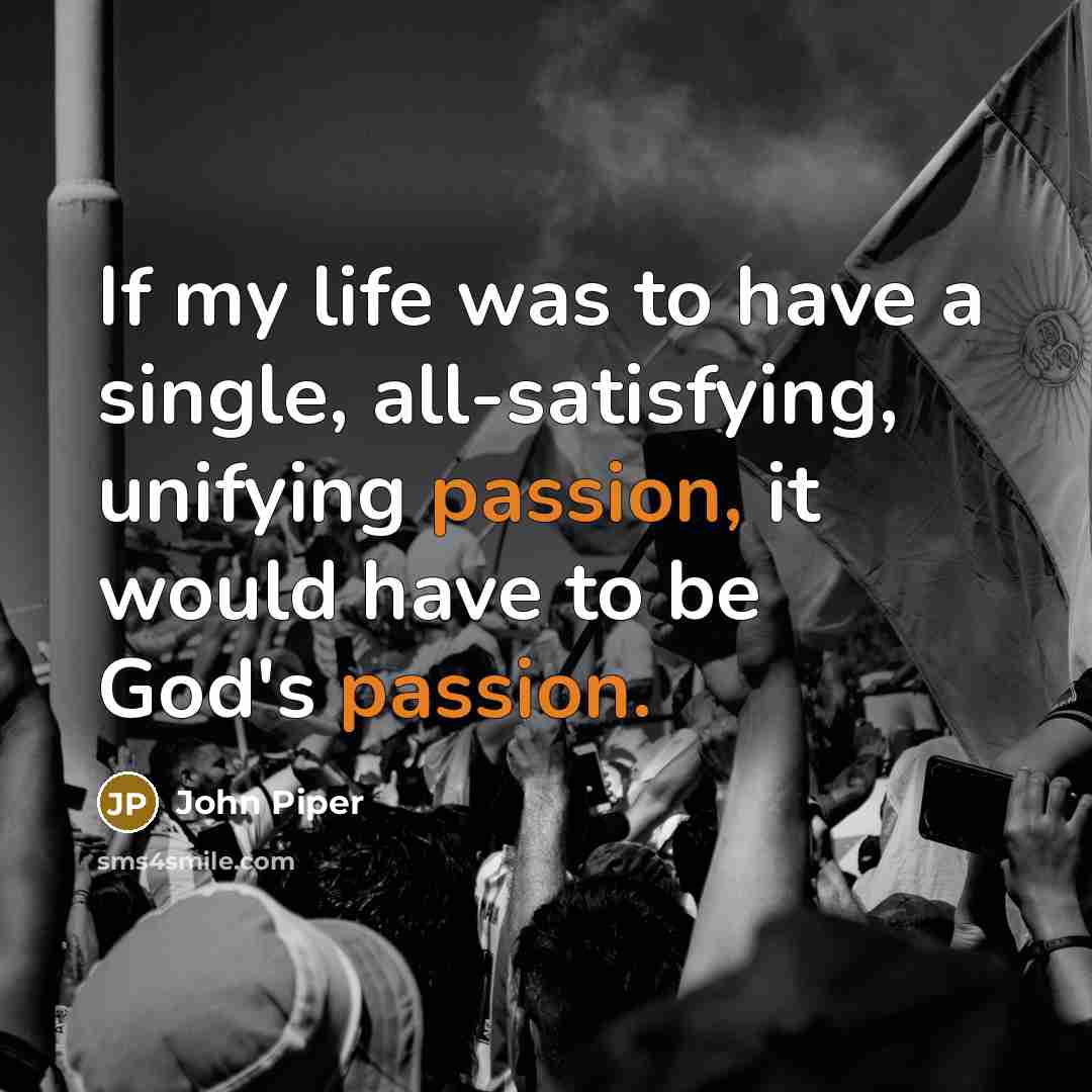 “If my life was to have a single, all-satisfying, unifying…” quote by John Piper