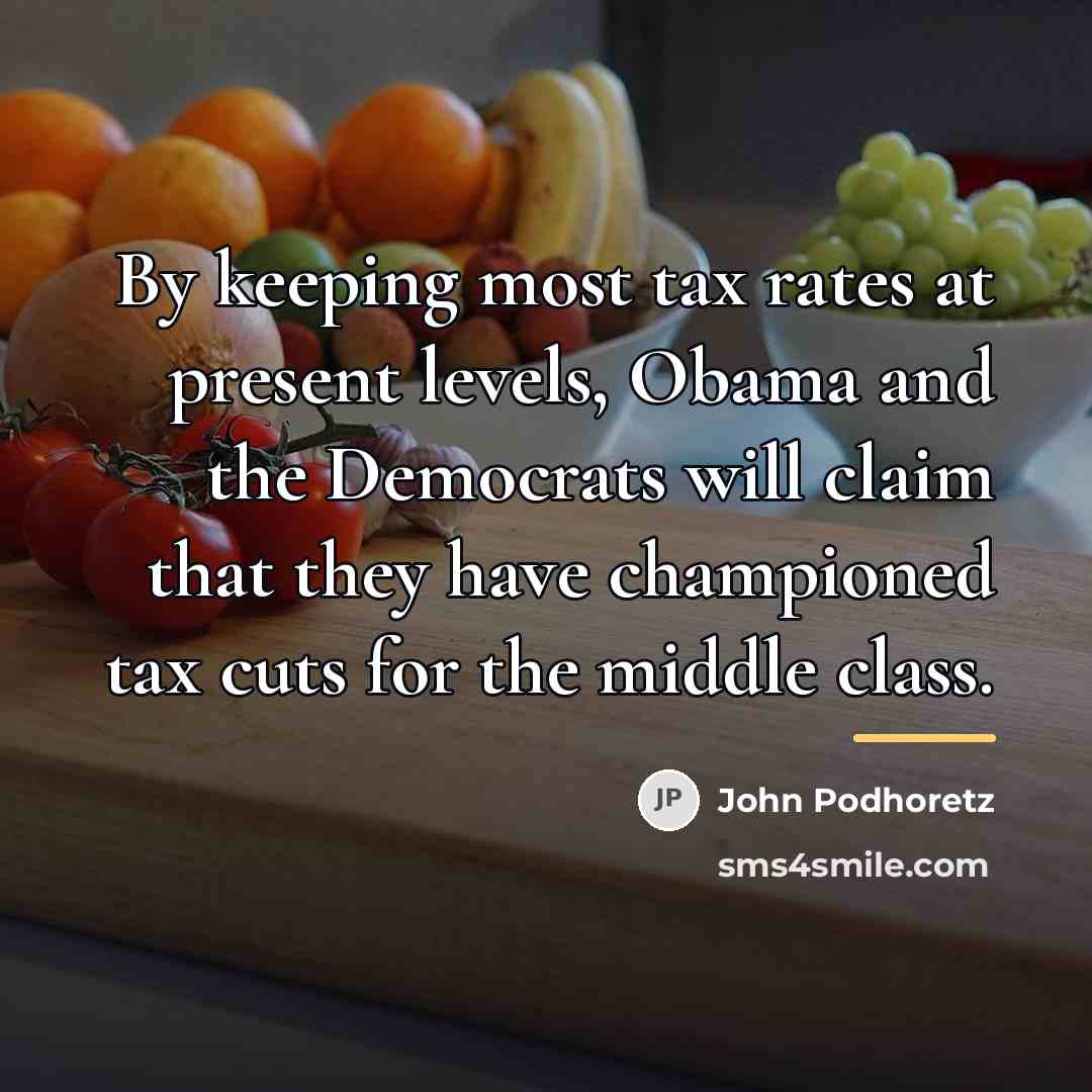 “By keeping most tax rates at present levels, Obama and…” quote by John Podhoretz