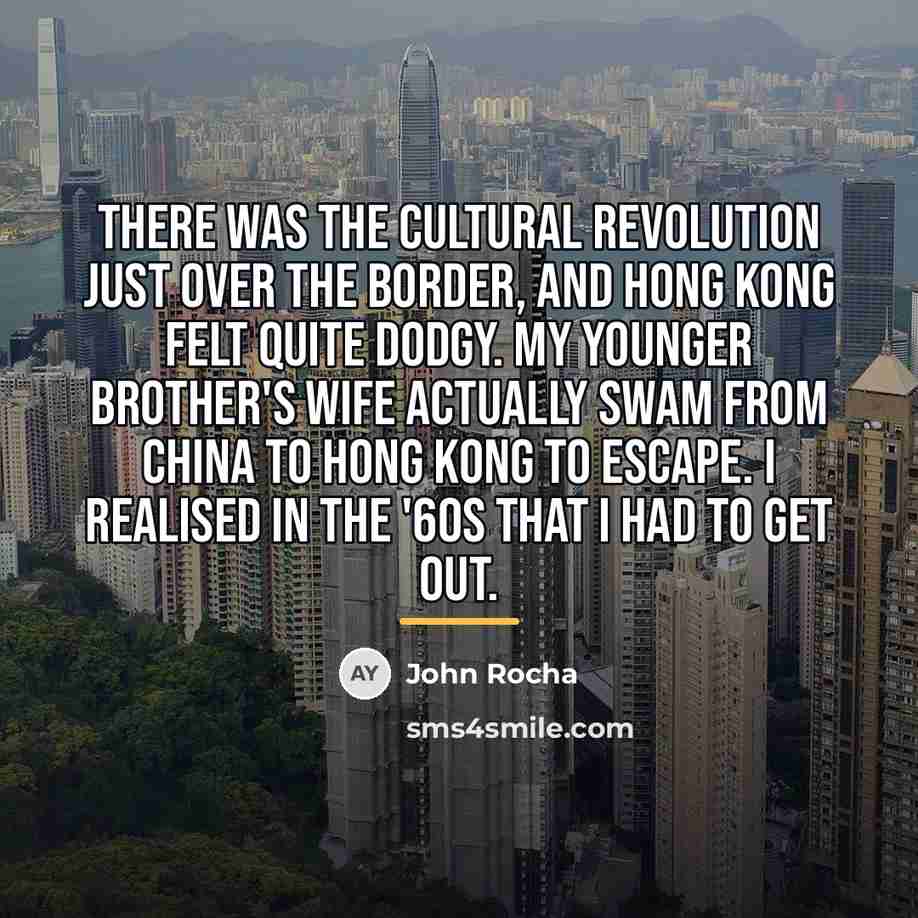 “There was the Cultural Revolution just over the border, and…” quote by John Rocha