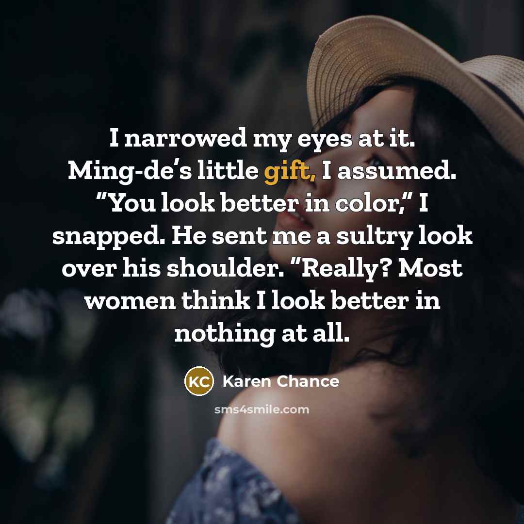 “I narrowed my eyes at it. Ming-de’s little gift, I…” quote by Karen Chance