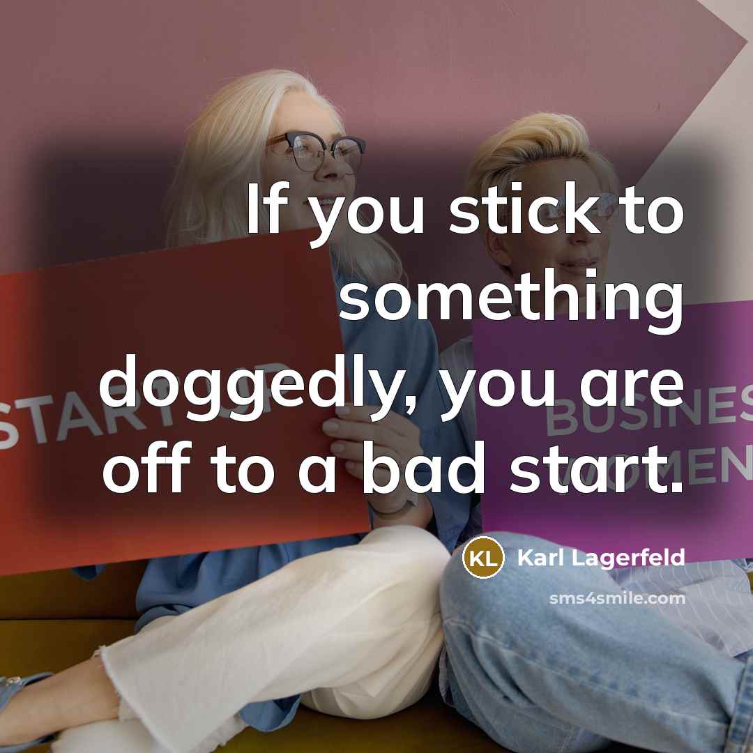 “If you stick to something doggedly, you are off to…” quote by Karl Lagerfeld