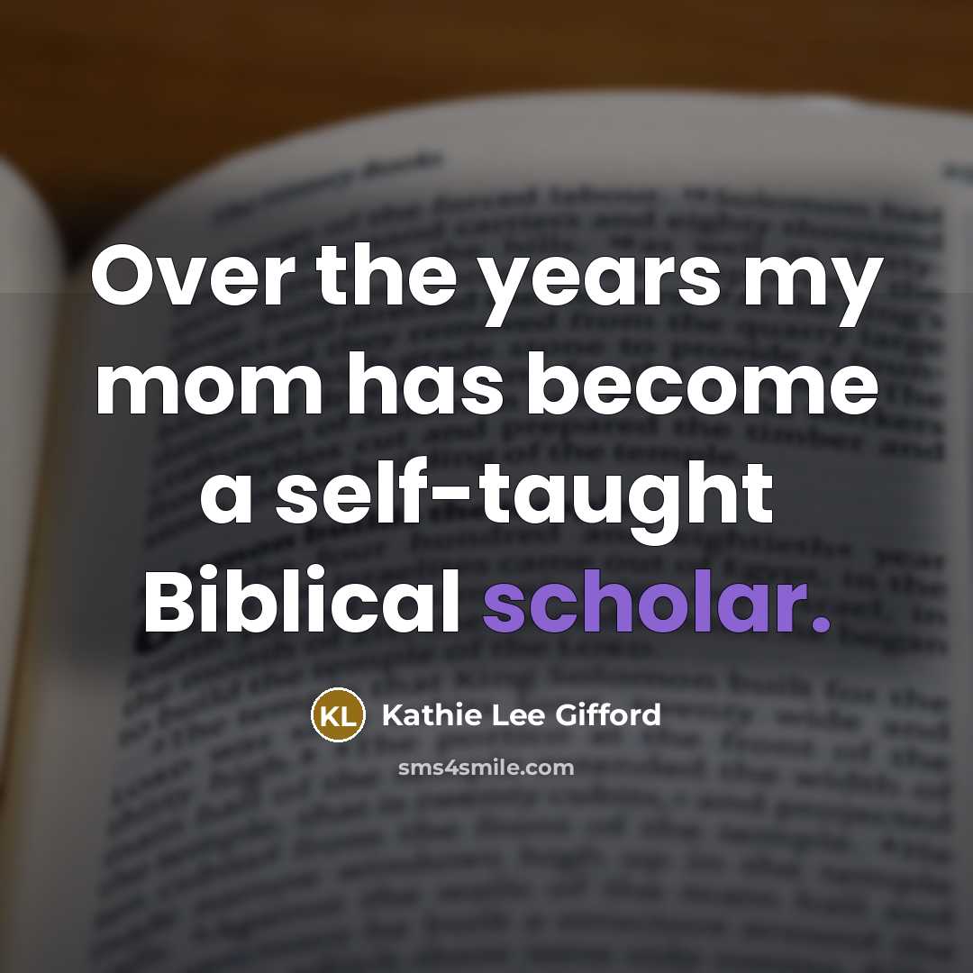 “Over the years my mom has become a self-taught Biblical…” quote by Kathie Lee Gifford