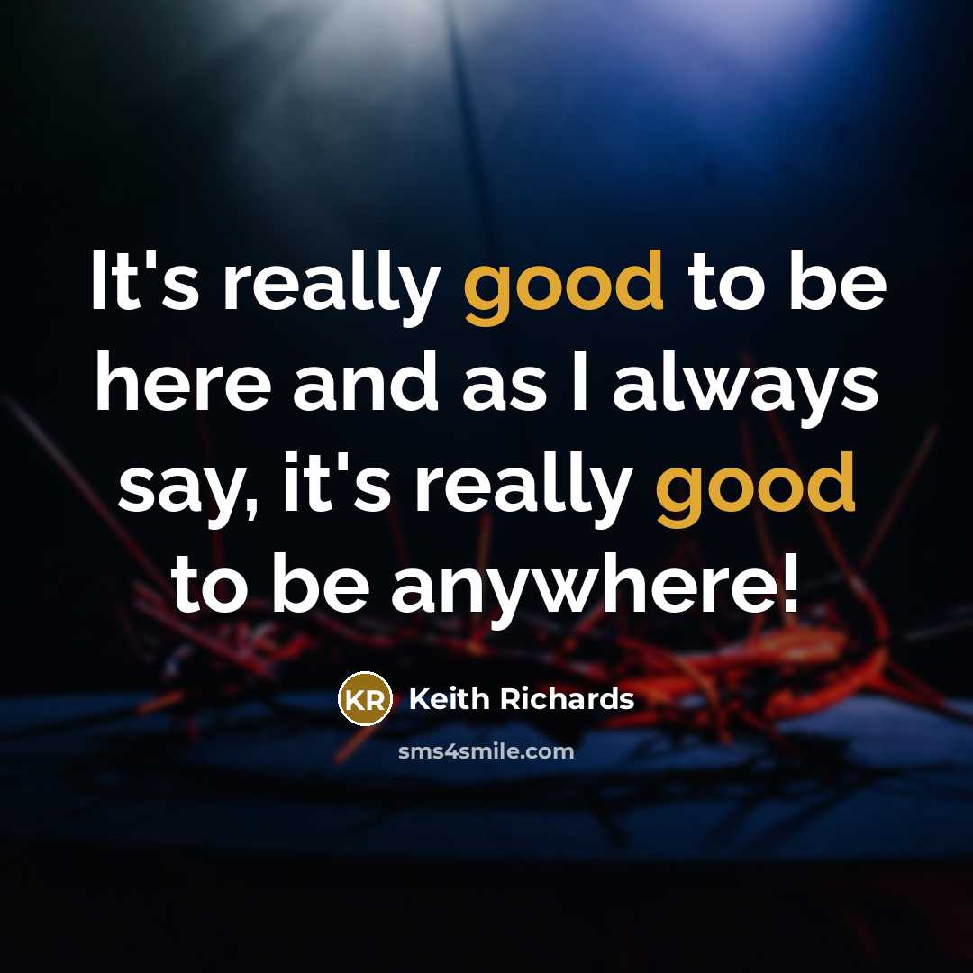 “It's really good to be here and as I always…” quote by Keith Richards