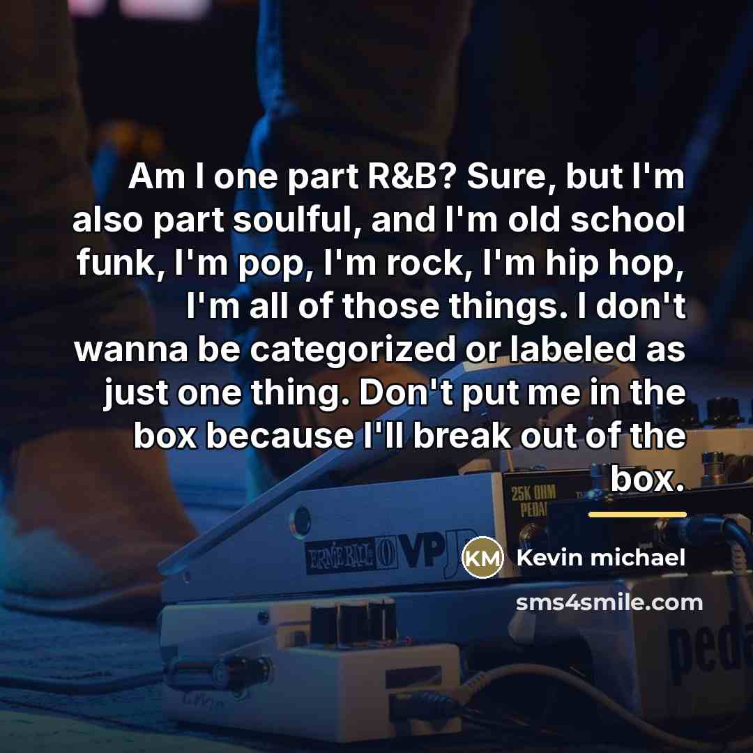 “Am I one part R&B? Sure, but I'm also part…” quote by Kevin michael