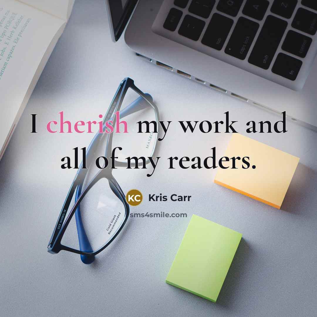 “I cherish my work and all of my readers.…” quote by Kris Carr