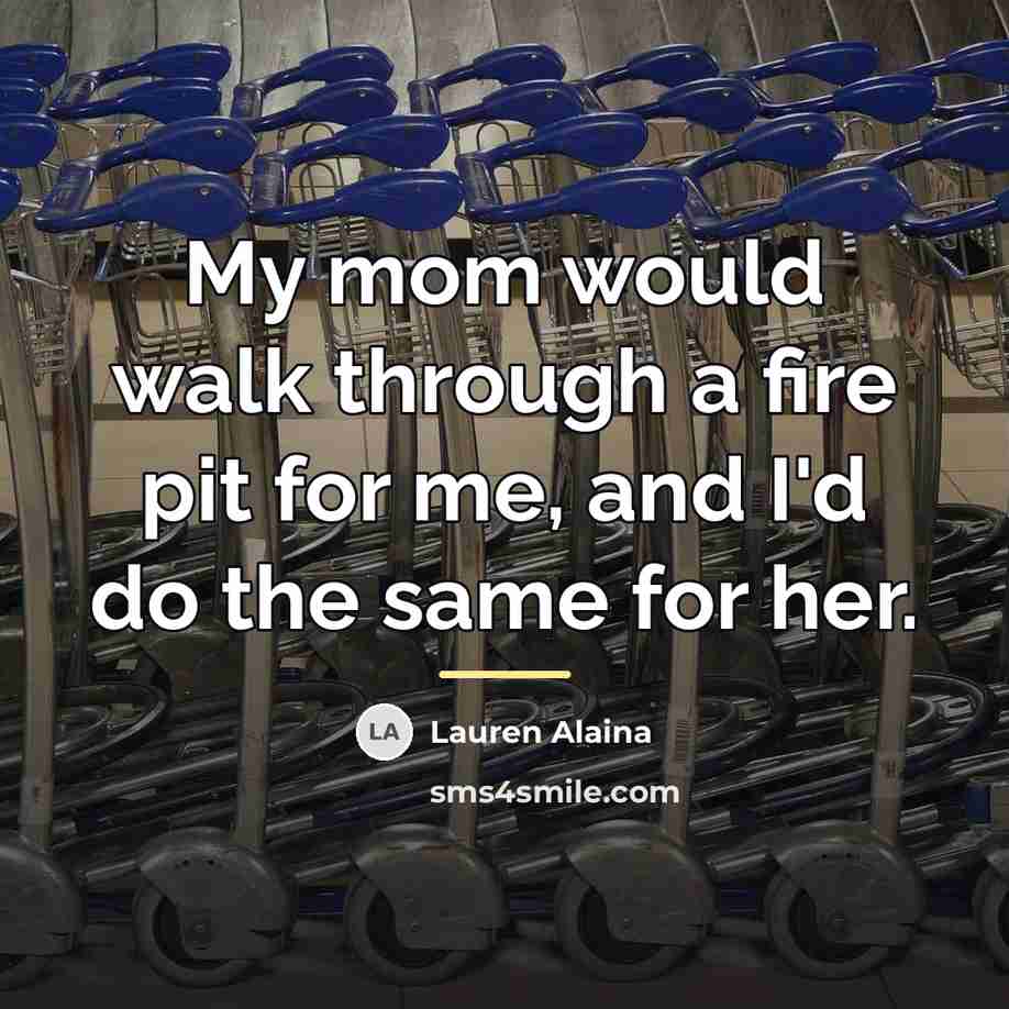“My mom would walk through a fire pit for me,…” quote by Lauren Alaina