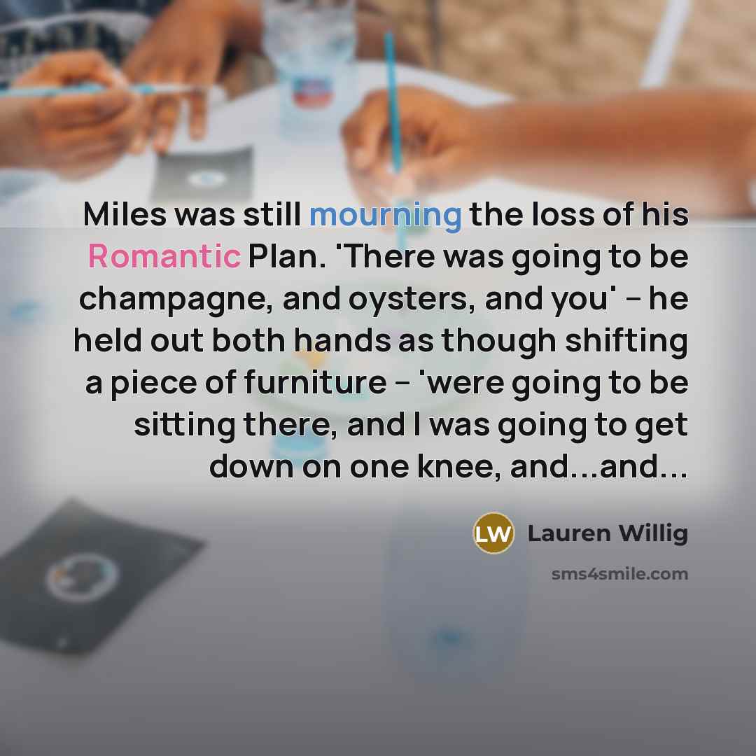“Miles was still mourning the loss of his Romantic Plan.…” quote by Lauren Willig