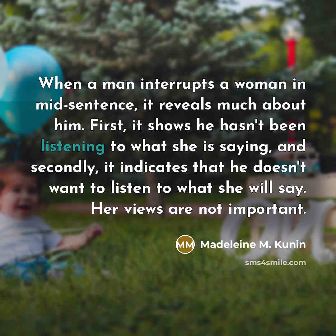 “When a man interrupts a woman in mid-sentence, it reveals…” quote by Madeleine M. Kunin