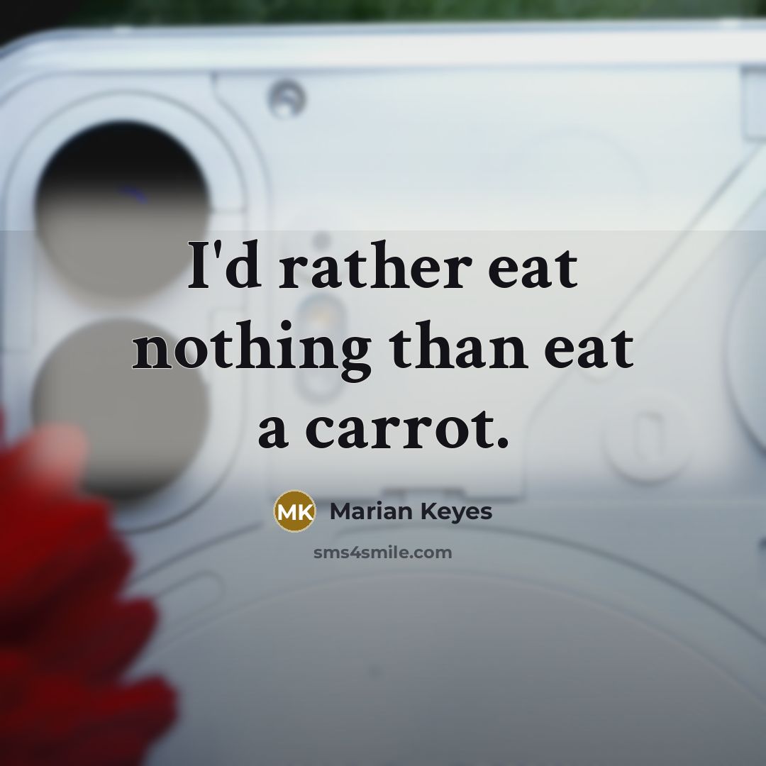 “I'd rather eat nothing than eat a carrot.…” quote by Marian Keyes