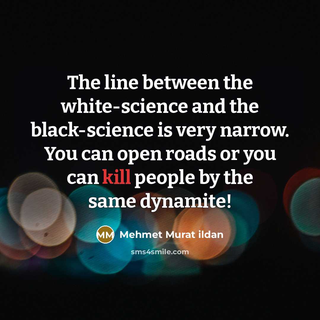 “The line between the white-science and the black-science is very…” quote by Mehmet Murat Ildan