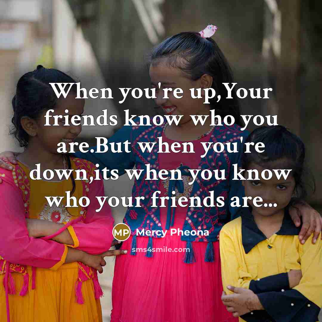 “When you're up,Your friends know who you are.But when you're…” quote by MERCY PHEONA