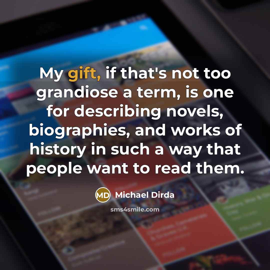“My gift, if that's not too grandiose a term, is…” quote by Michael Dirda
