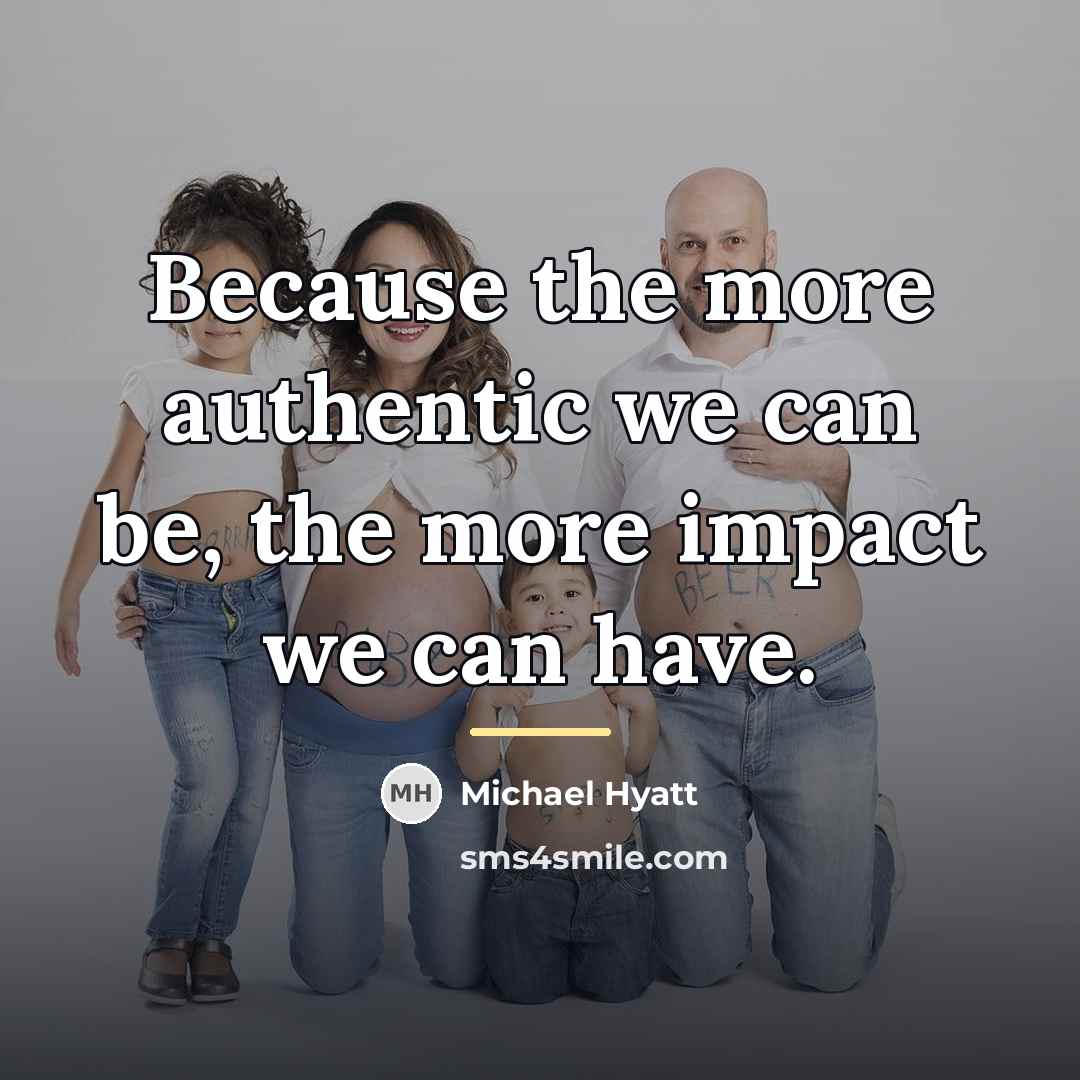 “Because the more authentic we can be, the more impact…” quote by Michael Hyatt