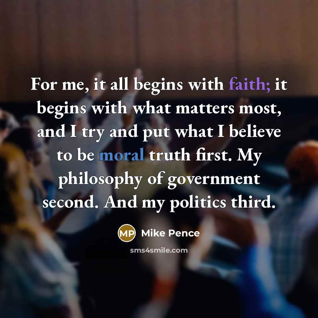 “For me, it all begins with faith; it begins with…” quote by Mike Pence