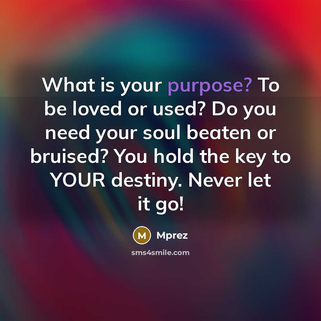 “What is your purpose? To be loved or used? Do…” quote by Mprez