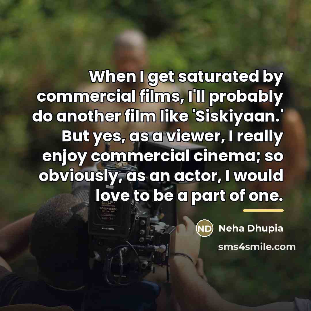 “When I get saturated by commercial films, I'll probably do…” quote by Neha Dhupia