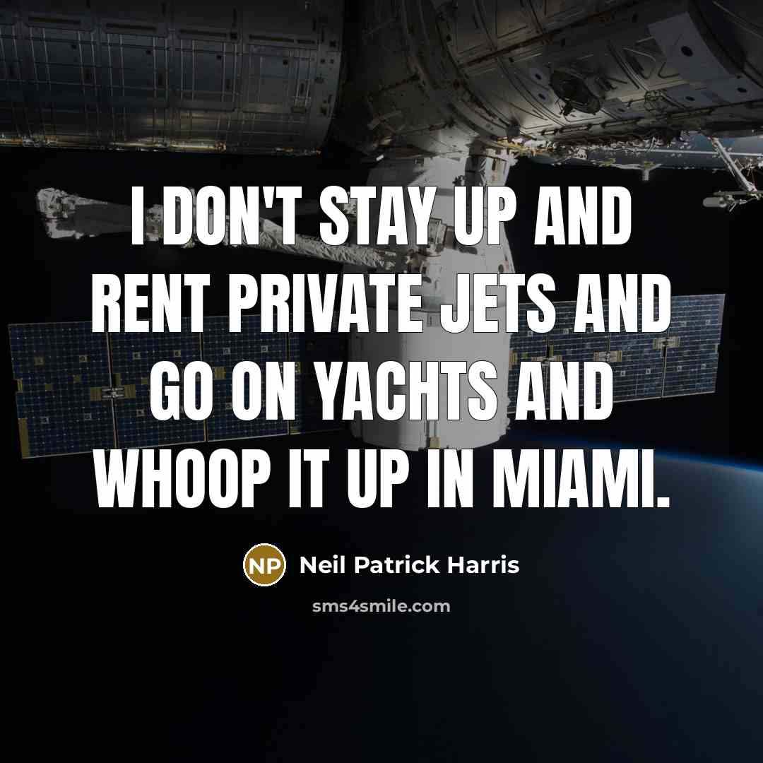 “I don't stay up and rent private jets and go…” quote by Neil Patrick Harris