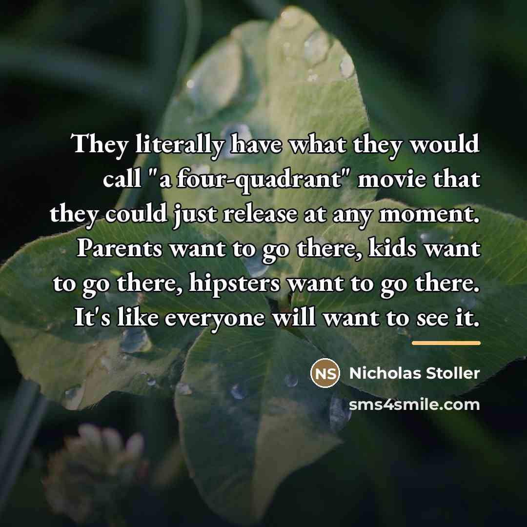 “They literally have what they would call "a four-quadrant" movie…” quote by Nicholas Stoller