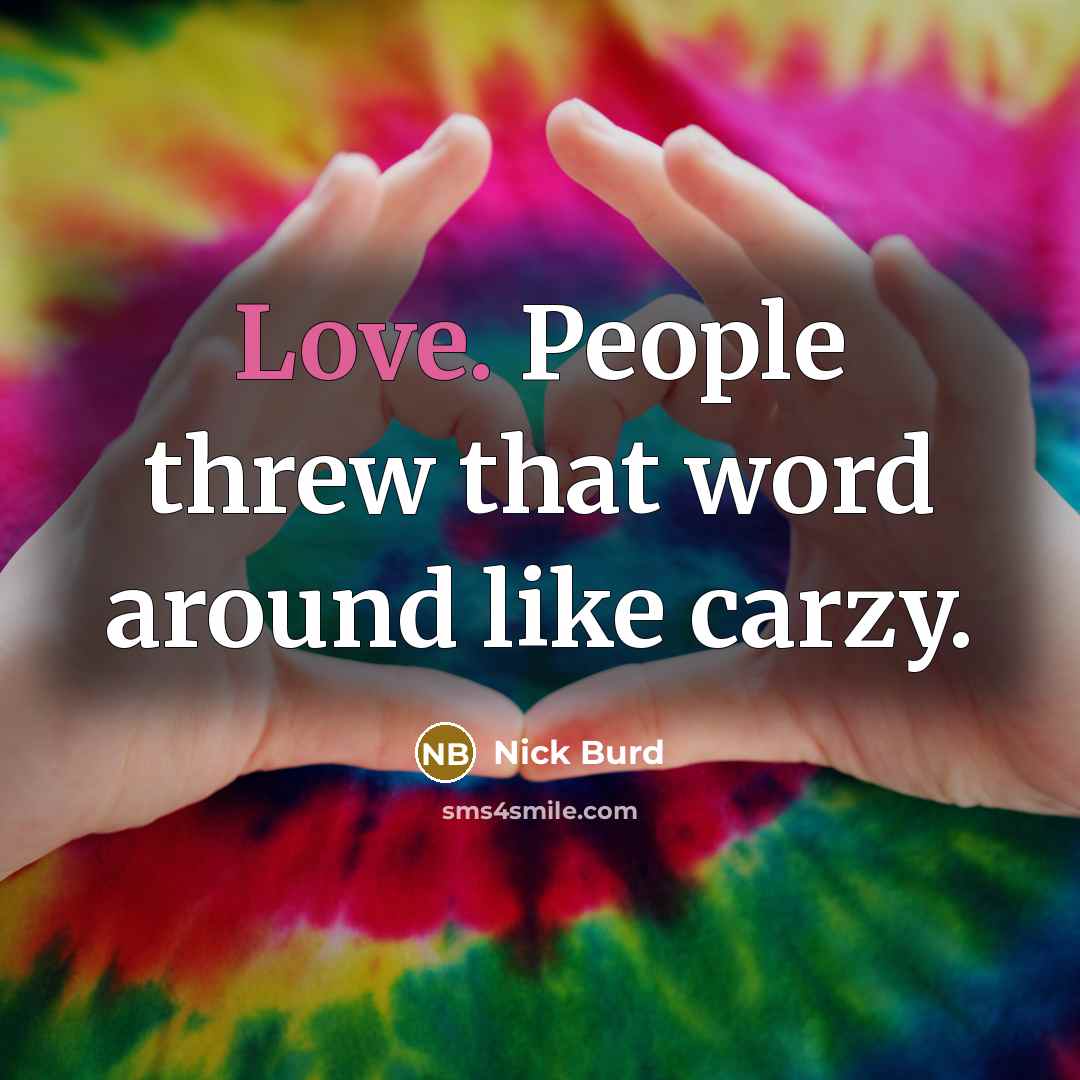 “Love. People threw that word around like carzy.…” quote by Nick Burd