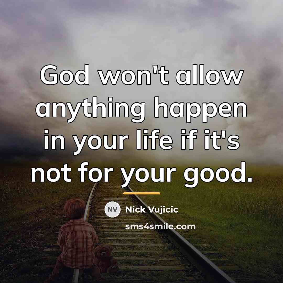“God won't allow anything happen in your life if it's…” quote by Nick Vujicic