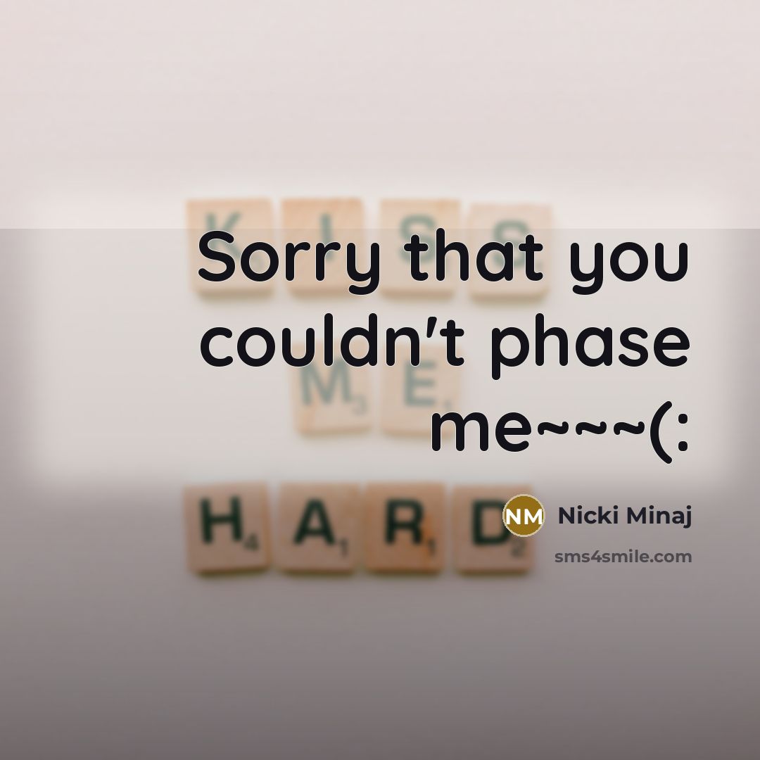 “Sorry that you couldn't phase me~~~(:” quote by Nicki Minaj