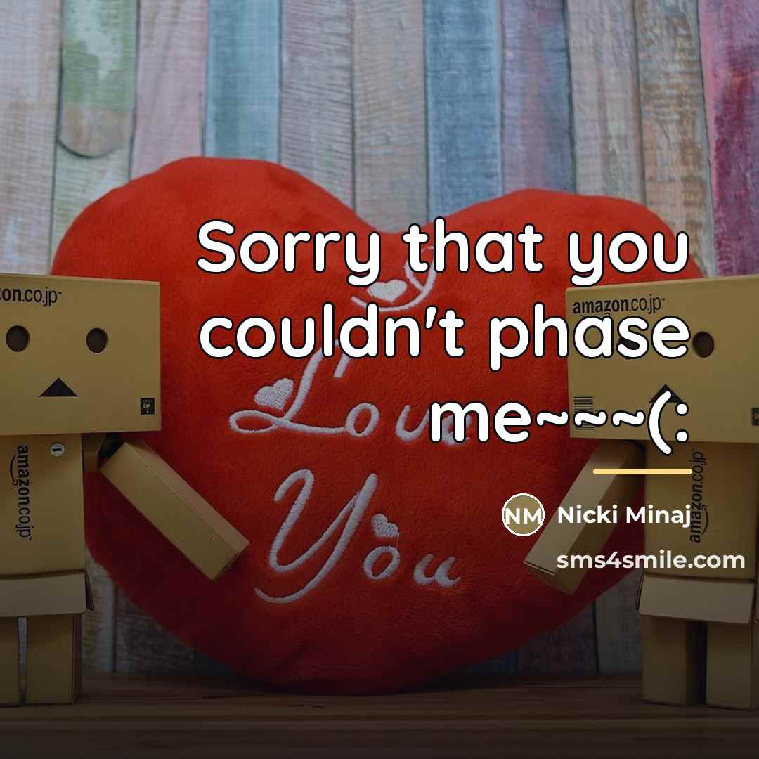 “Sorry that you couldn't phase me~~~(:…” quote by Nicki Minaj