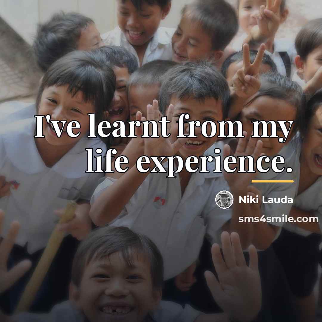 “I've learnt from my life experience.…” quote by Niki Lauda