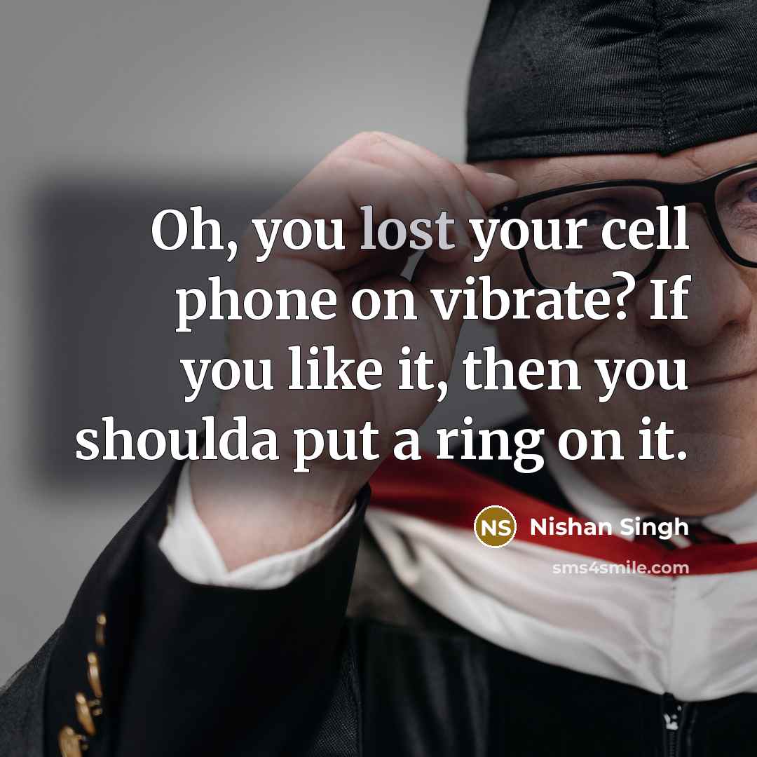 “Oh, you lost your cell phone on vibrate? If you…” quote by Nishan Singh