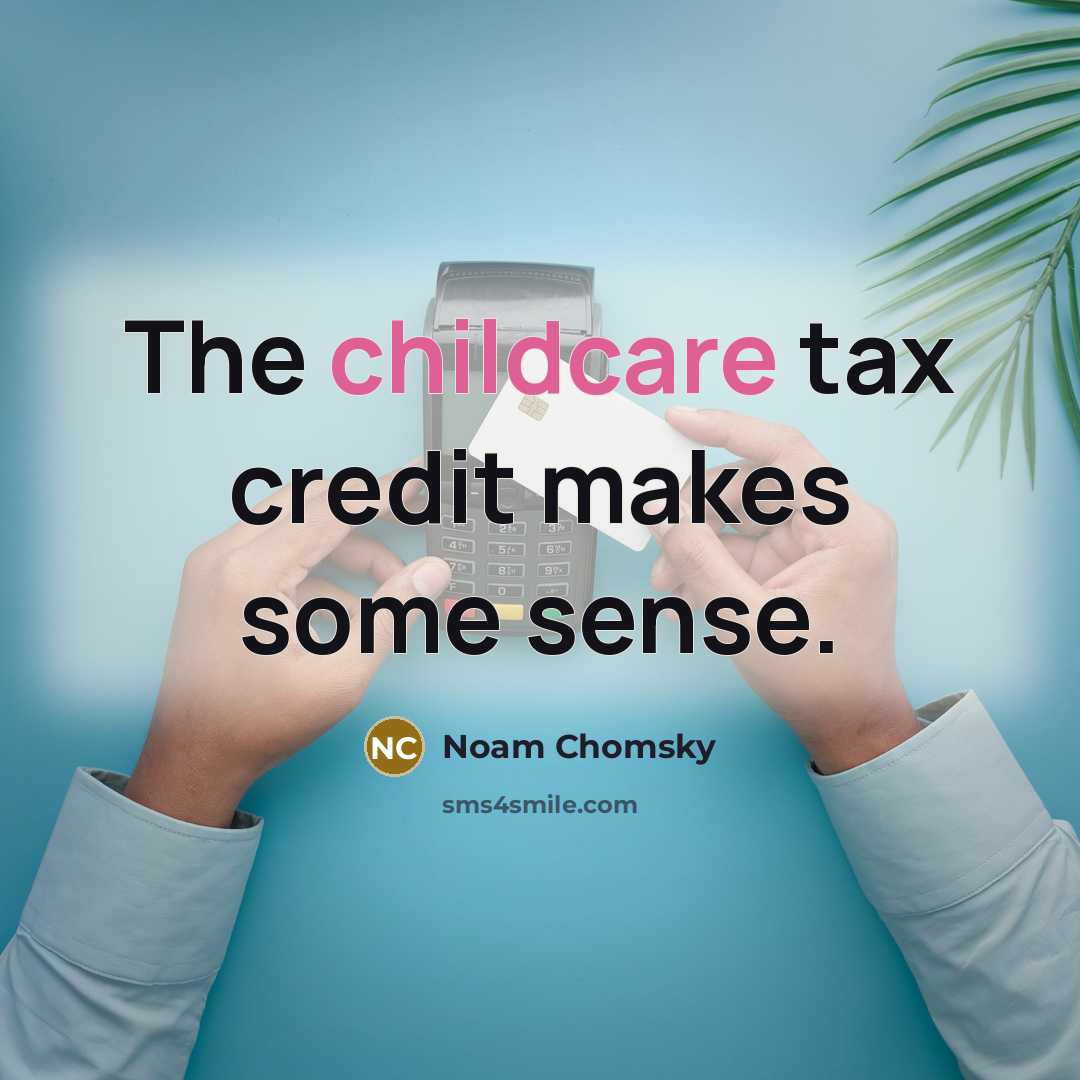 “The childcare tax credit makes some sense.…” quote by Noam Chomsky