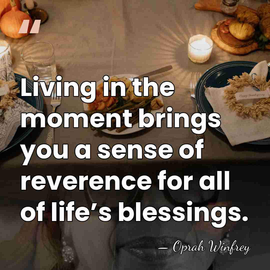 Living in the moment brings you a sense of reverence for all&hellip; - Oprah Winfrey