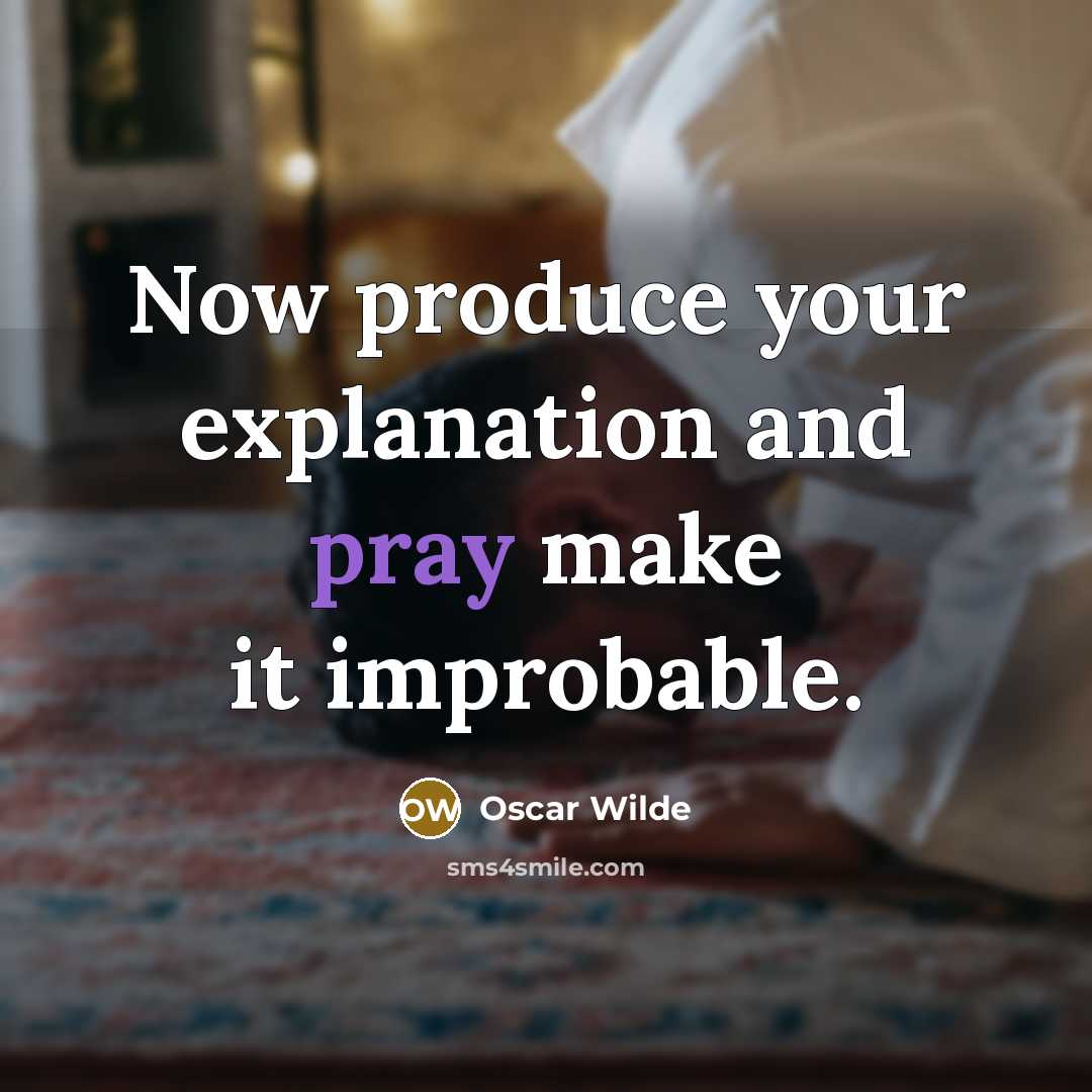 “Now produce your explanation and pray make it improbable.…” quote by Oscar Wilde