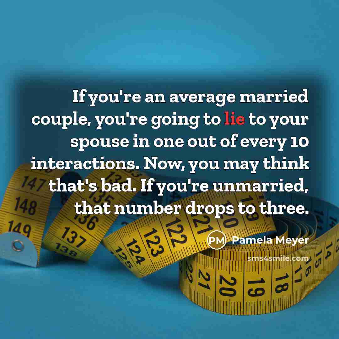 “If you're an average married couple, you're going to lie…” quote by Pamela Meyer