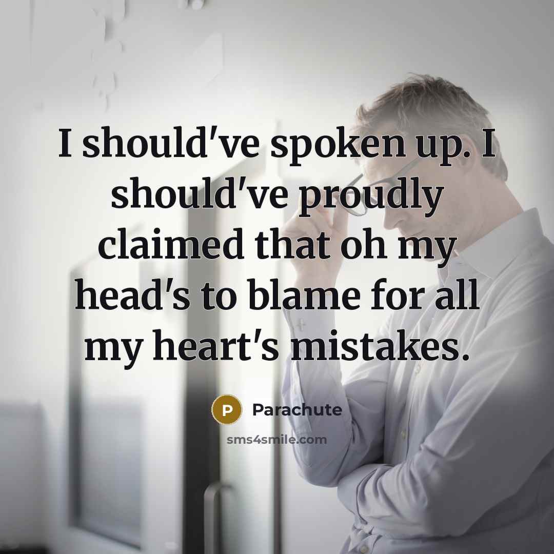 “I should've spoken up. I should've proudly claimed that oh…” quote by Parachute