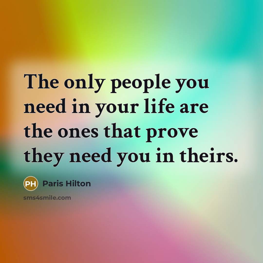 “The only people you need in your life are the…” quote by Paris Hilton