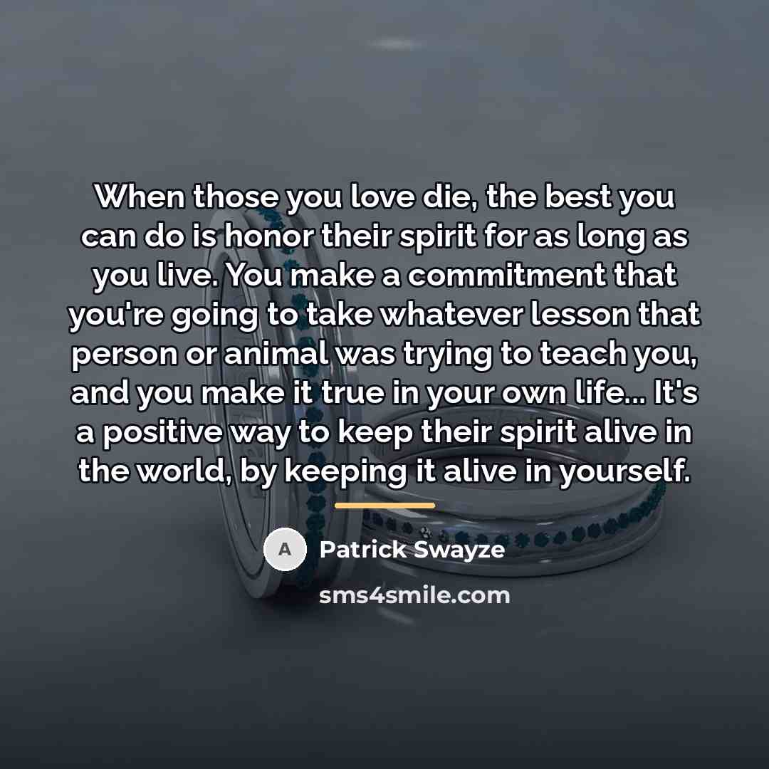“When those you love die, the best you can do…” quote by Patrick Swayze