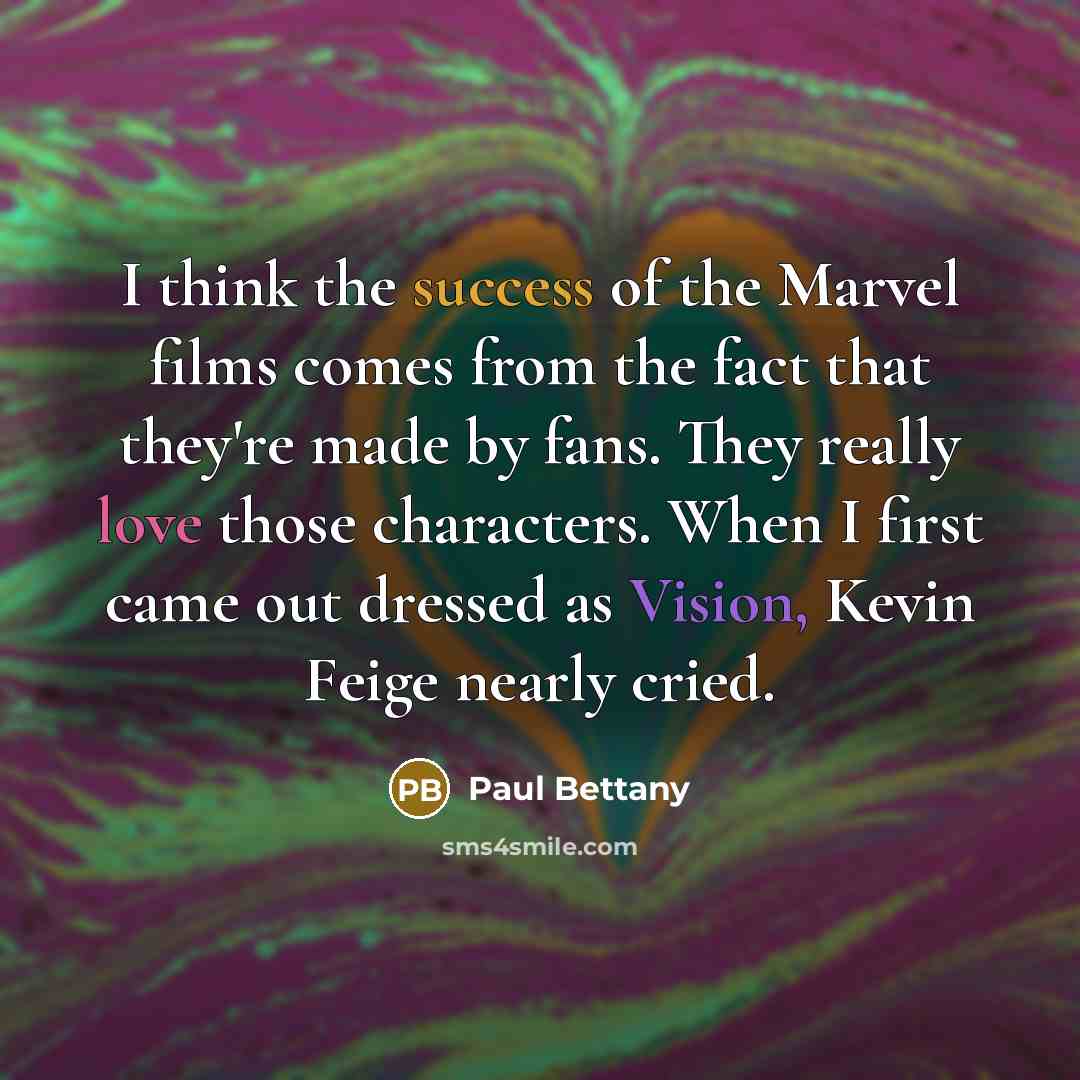 “I think the success of the Marvel films comes from…” quote by Paul Bettany