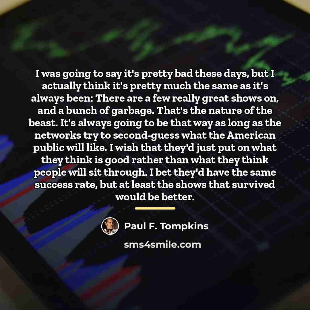 “I was going to say it's pretty bad these days,…” quote by Paul F. Tompkins