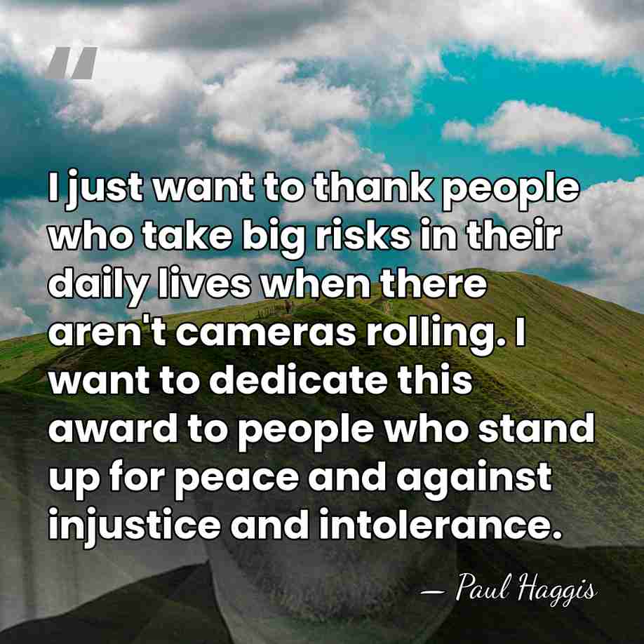 I just want to thank people who take big risks in their&hellip; - Paul Haggis