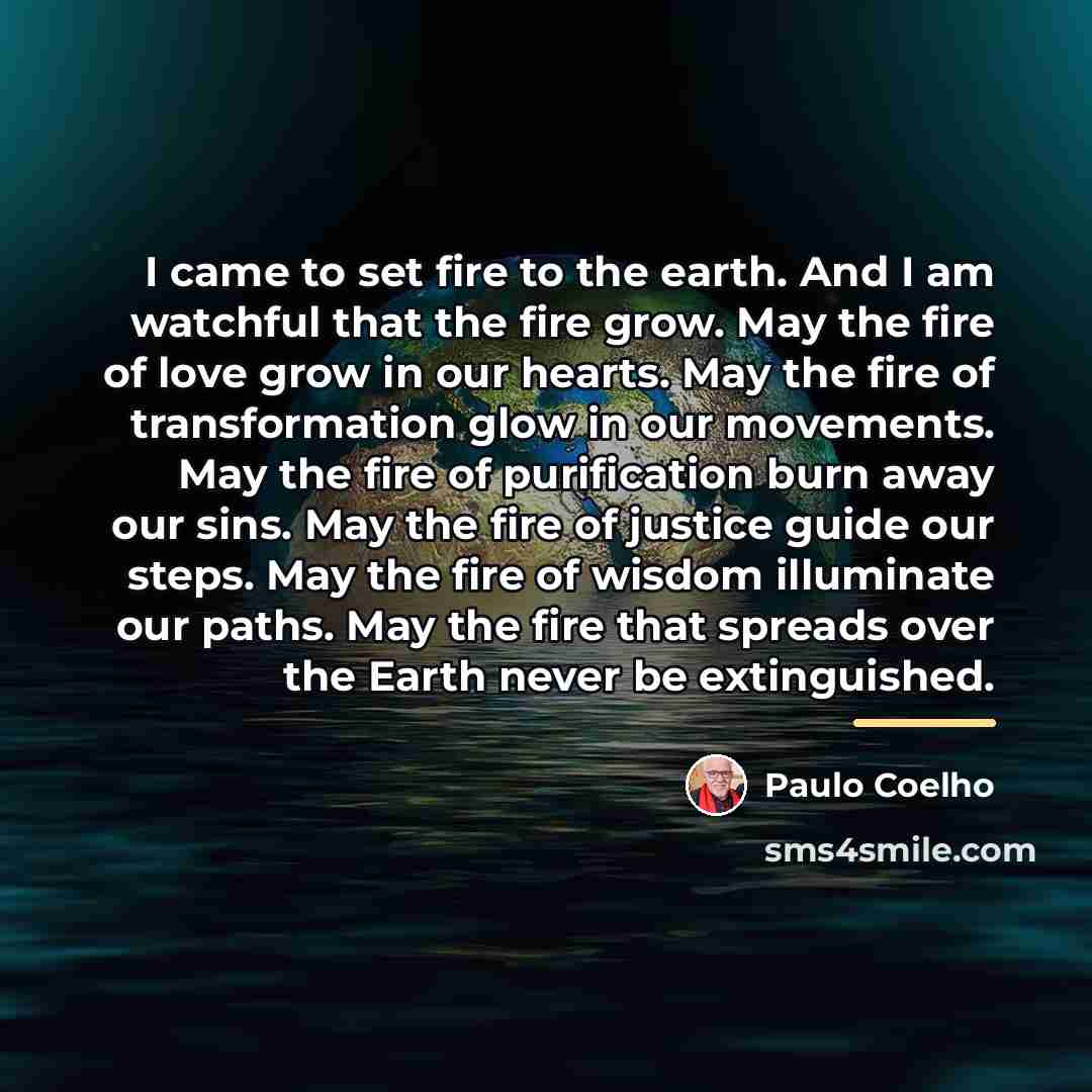“I came to set fire to the earth. And I…” quote by Paulo Coelho