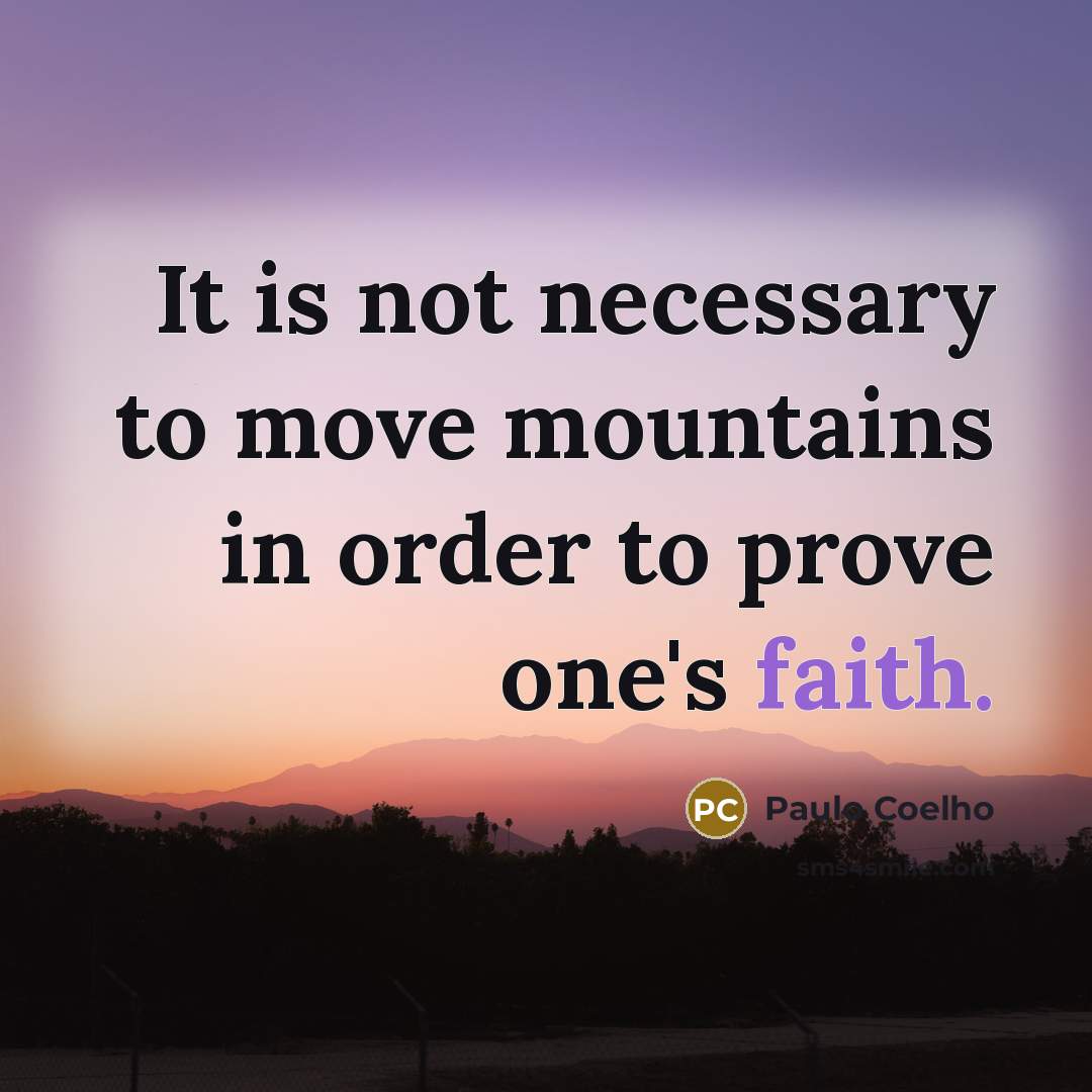 “It is not necessary to move mountains in order to…” quote by Paulo Coelho