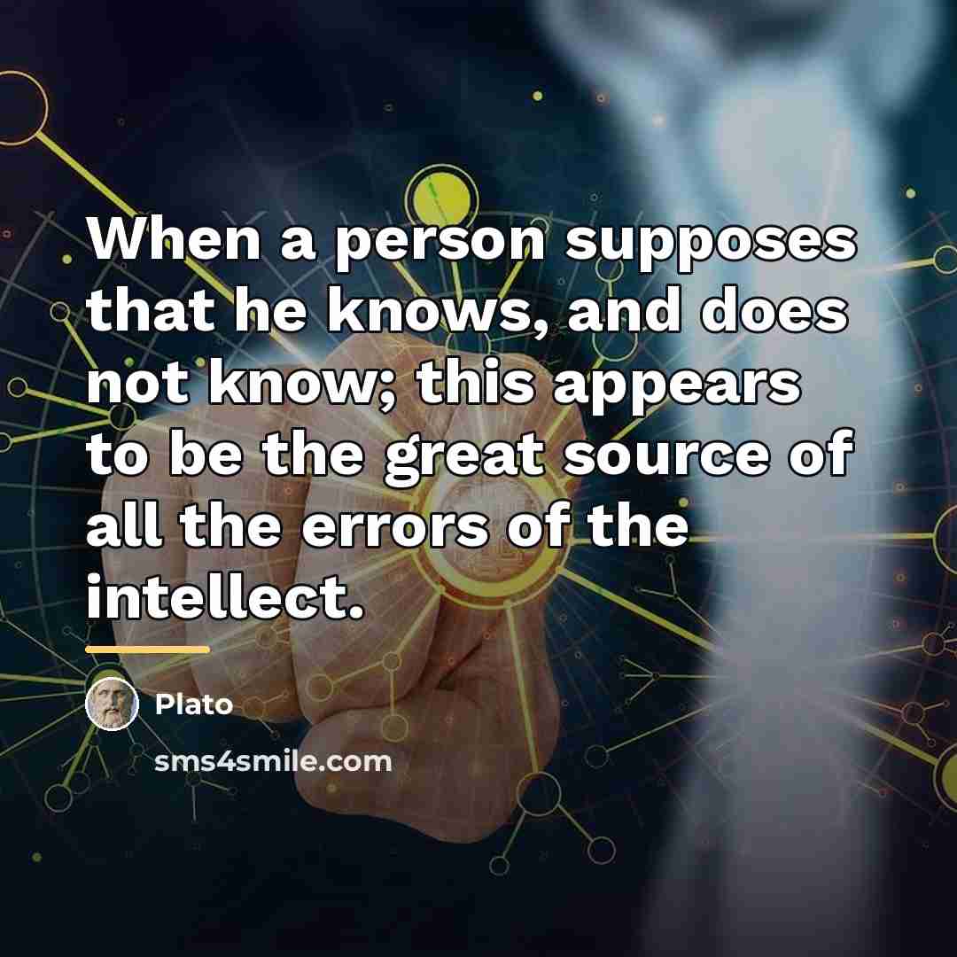 “When a person supposes that he knows, and does not…” quote by Plato