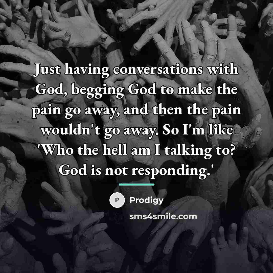 “Just having conversations with God, begging God to make the…” quote by Prodigy