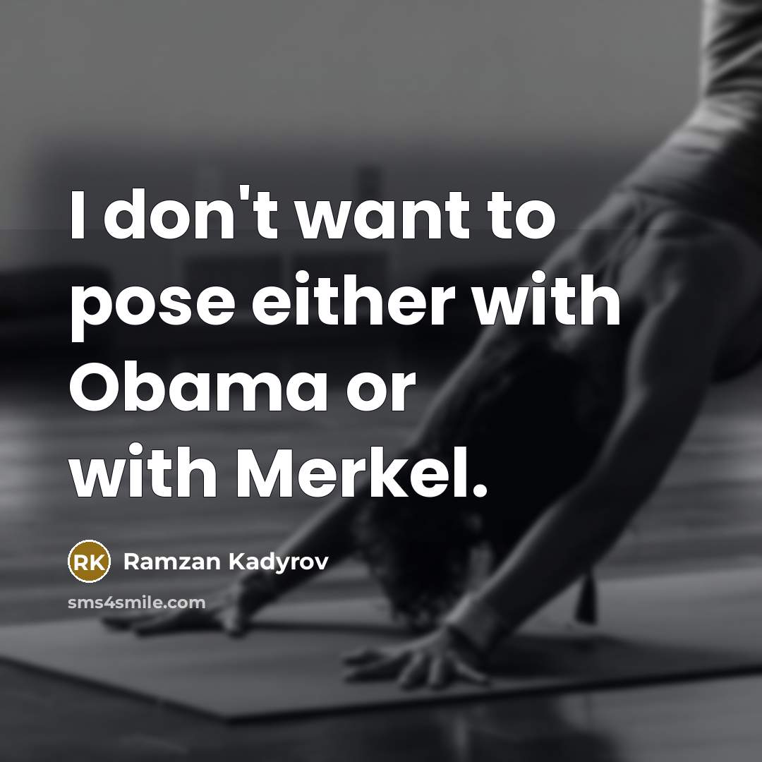 “I don't want to pose either with Obama or with…” quote by Ramzan Kadyrov