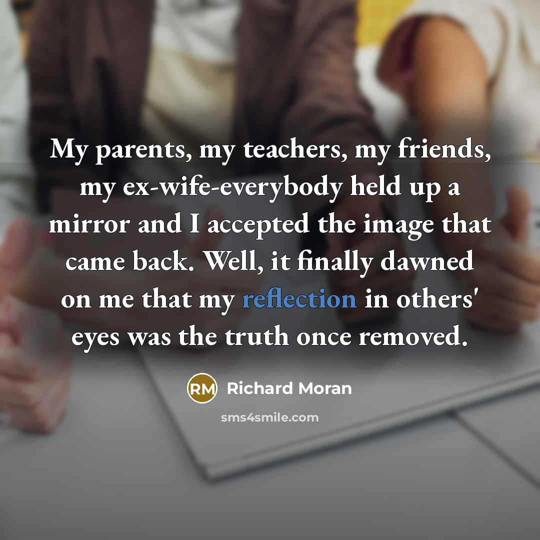 “My parents, my teachers, my friends, my ex-wife-everybody held up…” quote by Richard Moran