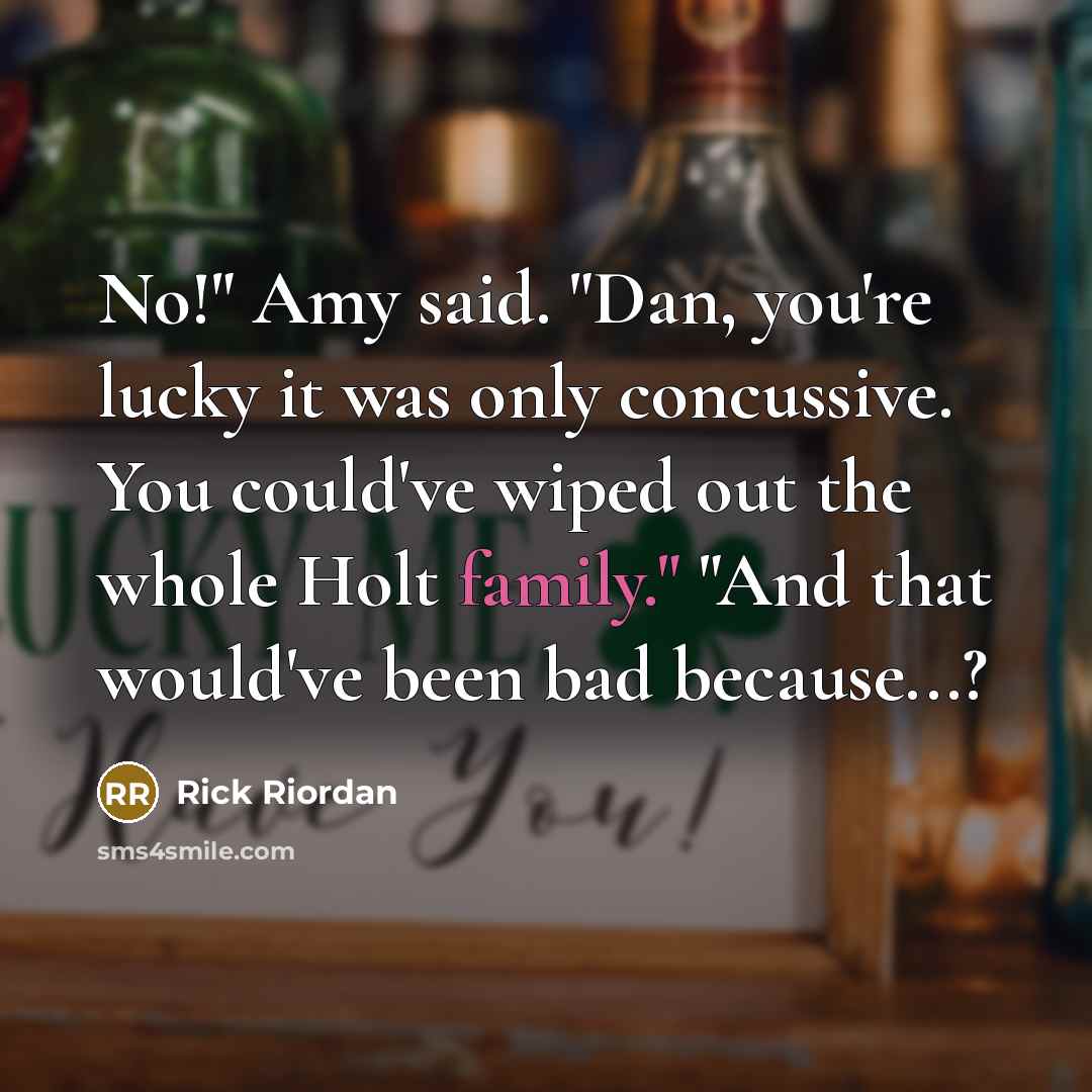 “No!" Amy said. "Dan, you're lucky it was only concussive.…” quote by Rick Riordan