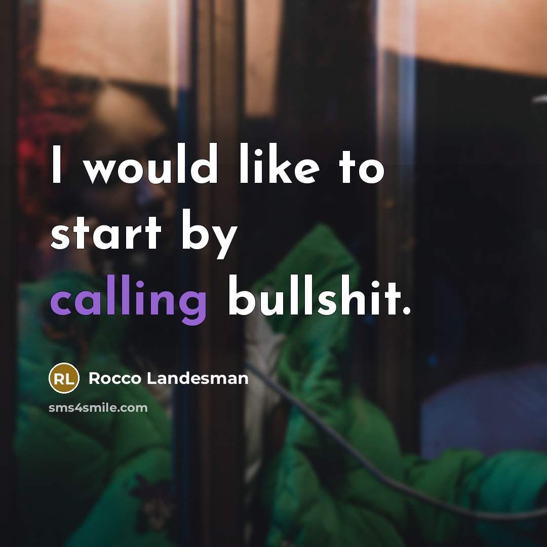 “I would like to start by calling bullshit.…” quote by Rocco Landesman