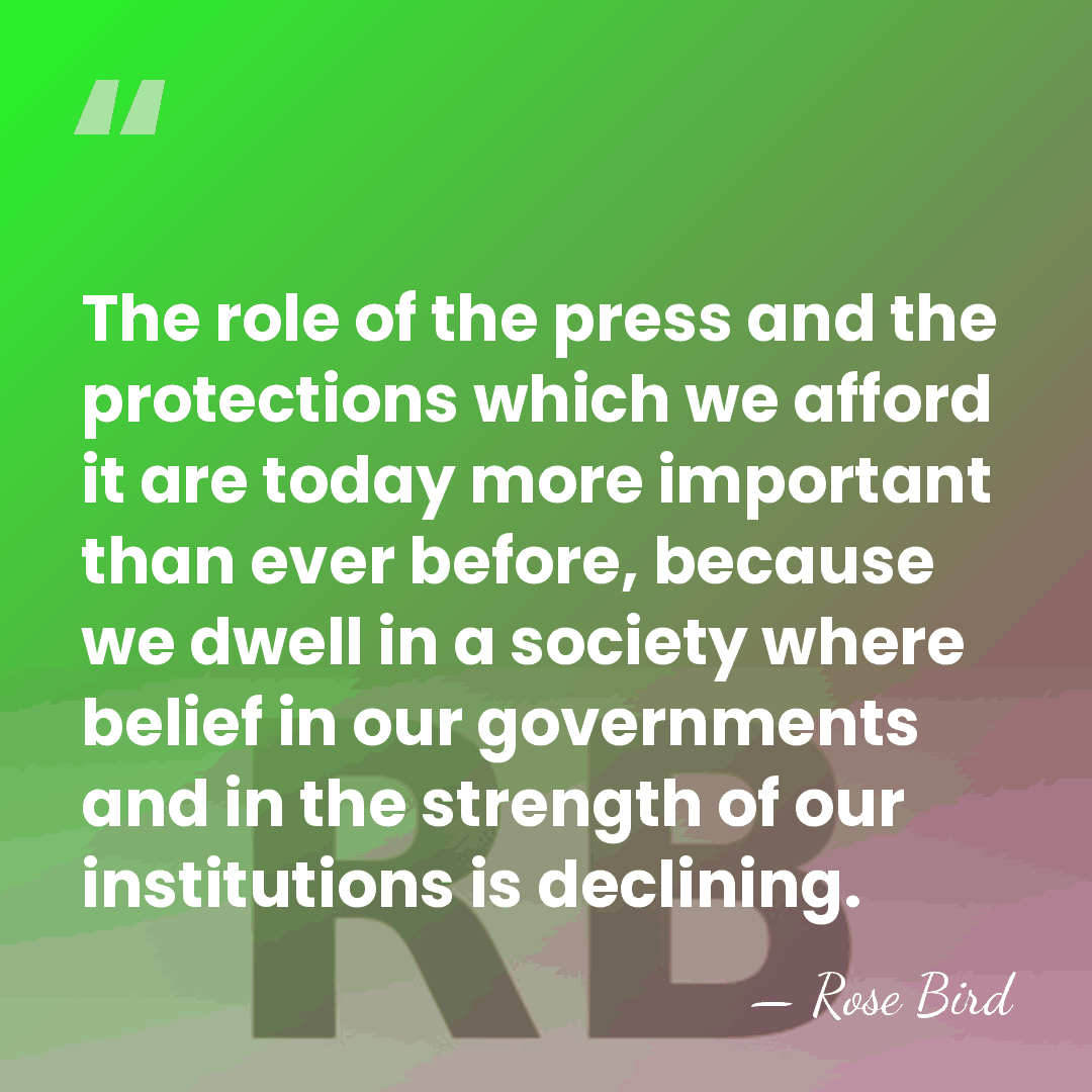 The role of the press and the protections which we afford it&hellip; - Rose Bird